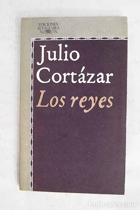 Libros: Los reyes: Cort&aacute;zar, Julio.- Cort&aacute;zar, Julio