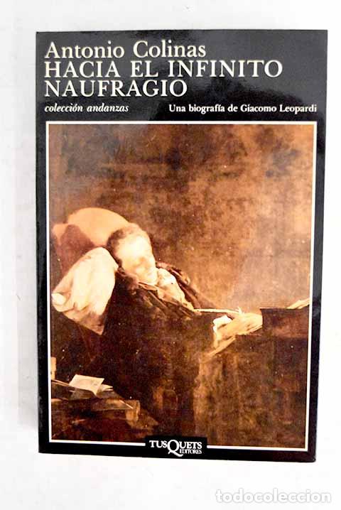 Libros: Hacia el infinito naufragio: una biograf&iacute;a de Giacomo Leopardi.- Colinas, Antonio