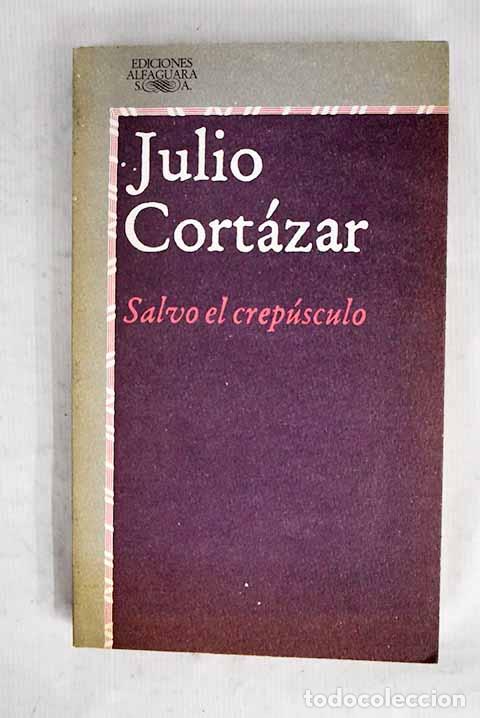 Libros: Salvo el crep&uacute;sculo: Cort&aacute;zar, Julio.- Cort&aacute;zar, Julio