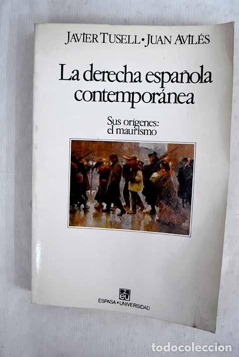Libros: La derecha espa&ntilde;ola contempor&aacute;nea: sus or&iacute;genes: el maurismo.- Tusell, Javier