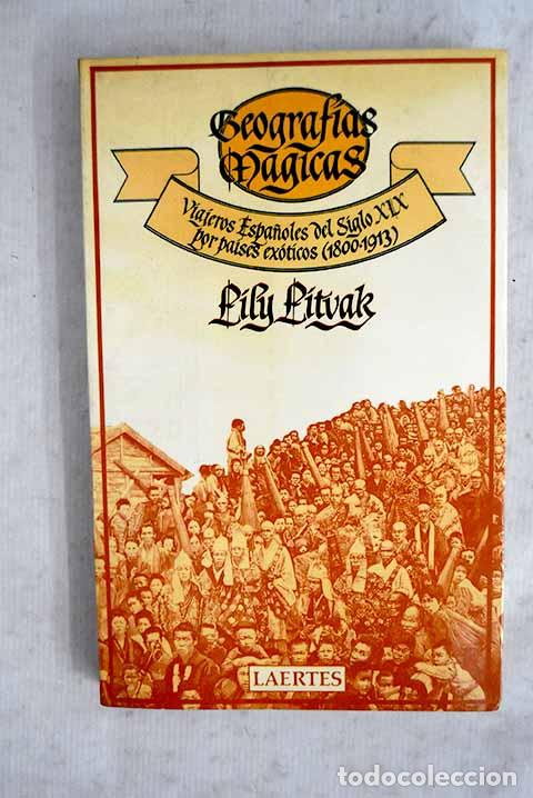 Libros: Geograf&iacute;as m&aacute;gicas: viajeros espa&ntilde;oles del siglo XIX por pa&iacute;ses ex&oacute;ticos, (1800-1913).- Litvak, Lily