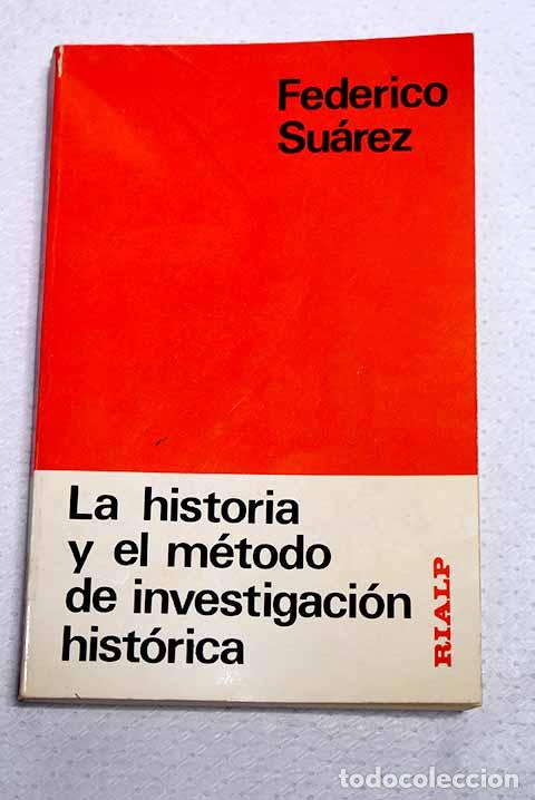 B&uuml;cher: Reflexiones sobre la historia y sobre el m&eacute;todo de la investigaci&oacute;n hist&oacute;rica.- Su&aacute;rez, Federico