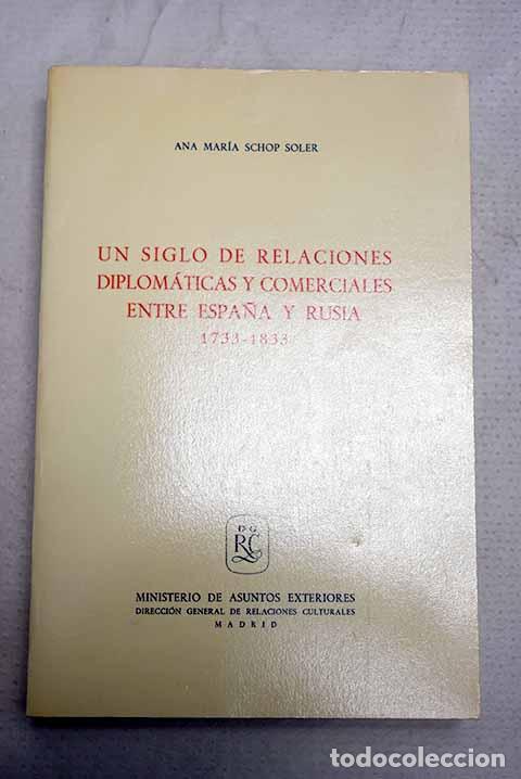 Libri di seconda mano: Un siglo de relaciones diplom&aacute;ticas y comerciales entre Espa&ntilde;a y Rusia, 1733-1833