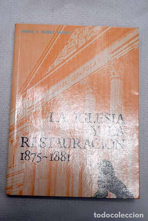 Libri di seconda mano: La Iglesia y la Restauraci&oacute;n: 1875-1881.- N&uacute;&ntilde;ez Mu&ntilde;oz, Mar&iacute;a Fe