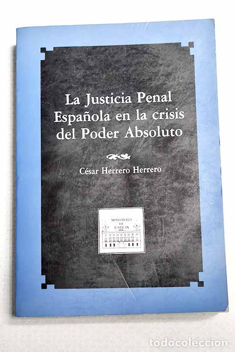 Libri di seconda mano: La justicia penal espa&ntilde;ola en la crisis del poder absoluto.- Herrero Herrero, Csar