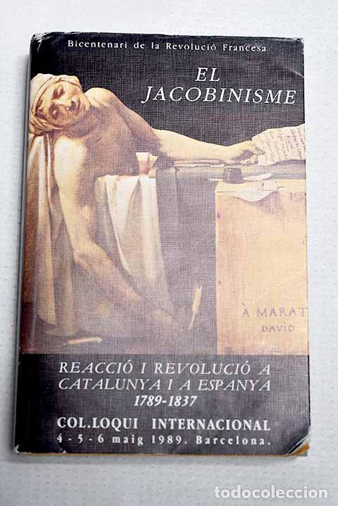 Libri di seconda mano: Le jacobinisme 1789-1989: [Reacci&oacute; i Revoluci&oacute; a Catalunya i a Espanya, 1789-1837]