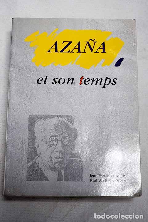 Libri di seconda mano: Aza&ntilde;a et son temps: colloque international organis&eacute; par la Ville de Montauban et le Centre ...