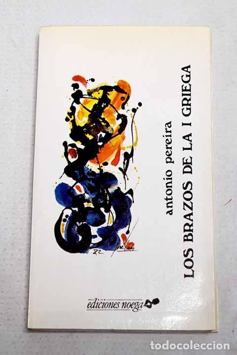 Libri di seconda mano: Los brazos de la i griega.- Pereira, Antonio