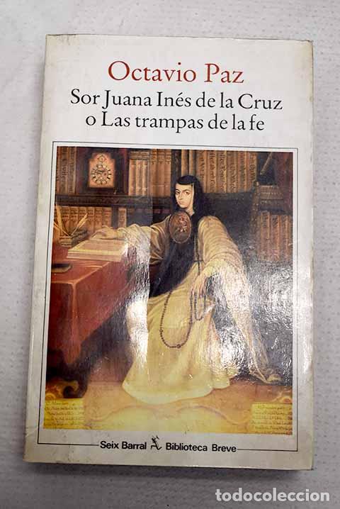 Libros: Sor Juana In&eacute;s de la Cruz o Las trampas de la f&eacute;.- Paz, Octavio