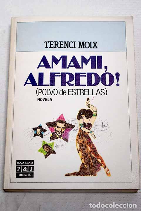 Libros: &iexcl;Amami, Alfredo! Polvo de estrellas: novela con soprano.- Moix, Terenci
