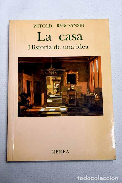 Libros: La casa: historia de una idea.- Rybczynski, Witold