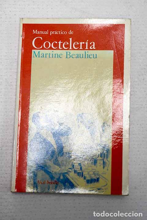 Livres: Manual pr&aacute;ctico y anecd&oacute;tico de grandes cl&aacute;sicos de la cocteler&iacute;a.- Beaulieu, Martine