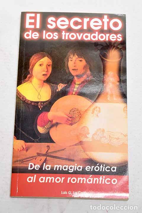 Livres: El secreto de los trovadores: mito y ritual er&oacute;tico del amor rom&aacute;ntico.- Garc&iacute;a La Cruz, Luis