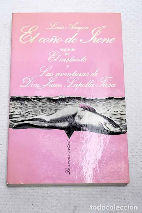 Livres: El co&ntilde;o de Irene ; seguido de El instante ; y Las Aventuras de Don Juan Lapolla Tiesa