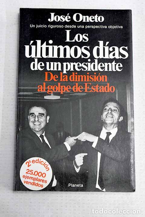 Livros em segunda m&atilde;o: Los &uacute;ltimos dias de un presidente: de la dimisi&oacute;n al golpe de Estado.- Oneto, Jos&eacute;