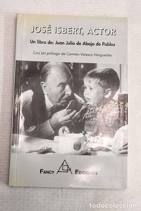 Libros: Jos&eacute; Isbert, actor: Abajo de Pablos, Juan Julio de.- Abajo de Pablos, Juan Julio de