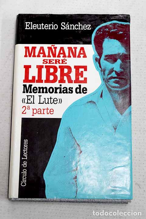 Libros: Ma&ntilde;ana ser&eacute; libre: memorias de El Lute , 2&ordf; parte.- S&aacute;nchez, Eleuterio