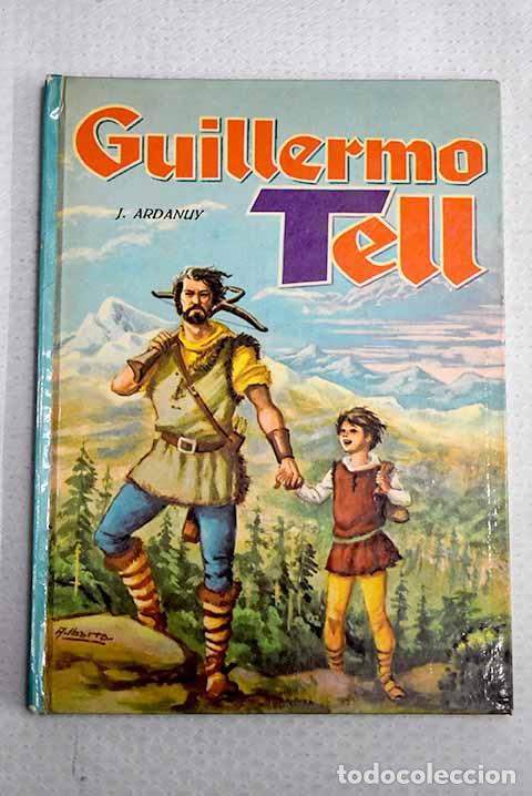 Libros: Guillermo Tell: Ardanuy Olague, Jos&eacute;.- Ardanuy Olague, Jos&eacute;