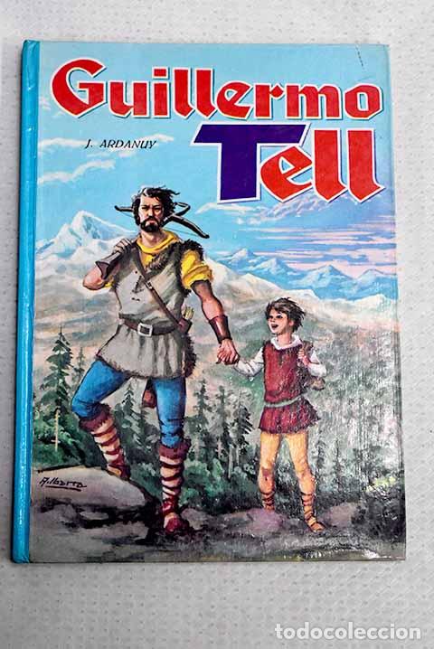 Libros: Guillermo Tell: Ardanuy Olague, Jos&eacute;.- Ardanuy Olague, Jos&eacute;