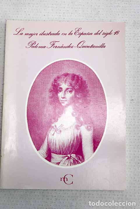 Libros: La mujer ilustrada en la Espa&ntilde;a del siglo XVIII.- Fern&aacute;ndez Quintanilla, Paloma
