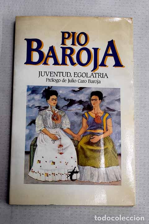 Libros: Juventud, egolatr&iacute;a: Baroja, P&iacute;o.- Baroja, P&iacute;o