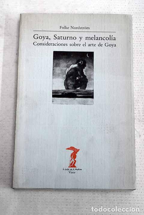 Libros: Goya, Saturno y melancol&iacute;a: estudios sobre el arte de Goya.- Nordstrom, Folke