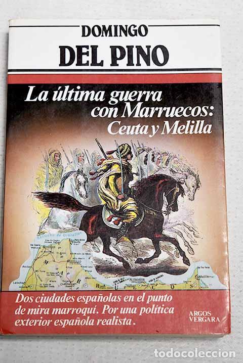 Libros: La &uacute;ltima guerra con Marruecos: Ceuta y Melilla.- Pino, Domingo del
