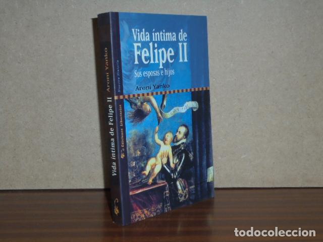 B&uuml;cher: VIDA &Iacute;NTIMA DE FELIPE II - Sus esposas e hijos - Yanko, Aron&iacute;