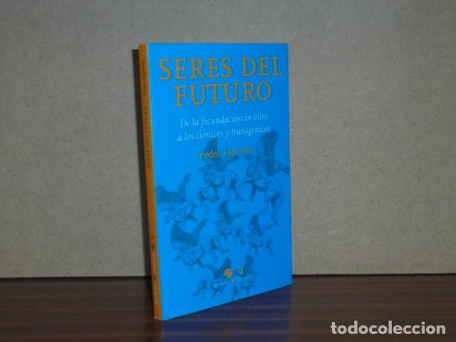 B&uuml;cher: SERES DEL FUTURO - De la fecundaci&oacute;n in vitro a los cl&oacute;nicos y transg&eacute;nicos - Esponda, Pedro