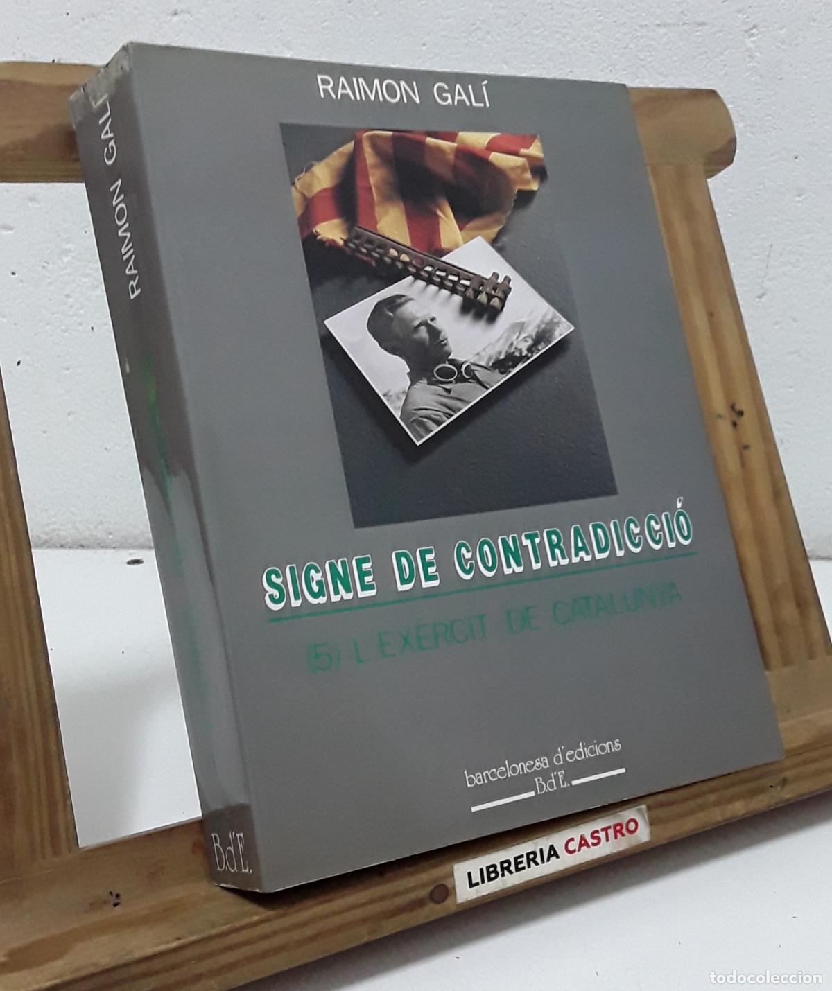 Libri di seconda mano: Signe de contradicci&oacute;. 5. L'Ex&egrave;rcit de Catalunya - Raimon Gal&iacute;