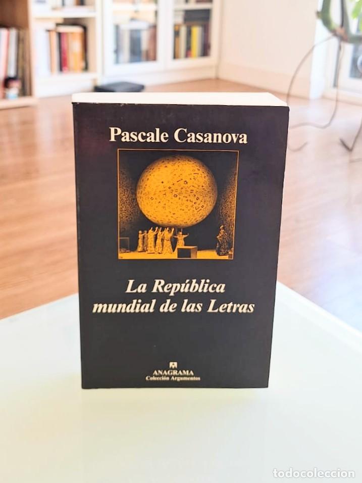 Libros: La rep&uacute;blica mundial de las letras, Pascale Casanova, Anagrama Argumentos