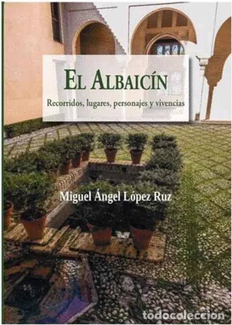 Libros: El Albaic&iacute;n. Recorridos, lugares y vivencias - Miguel &Aacute;ngel L&oacute;pez Ruz