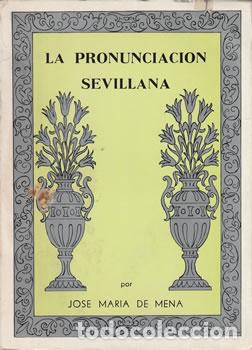 Libri di seconda mano: La pronunciaci&oacute;n sevillana. Pasado, presente y futuro del dialecto andaluz - Jos&eacute; Mar&iacute;a de Mena