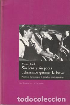 Livres: Sin le&ntilde;a y sin peces deberemos quemar la barca - Miquel Izard