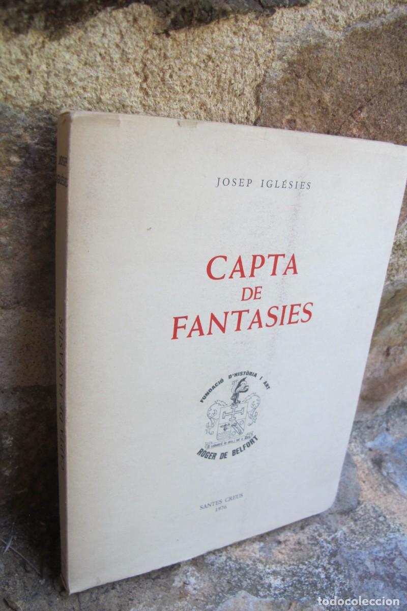 Libros: CAPTA DE FANTASIES. JOSEP IGLESIES. SANTES CREUS 1976. FUNDACIO D'HISTORIA I ART ROGER DE BELFORT