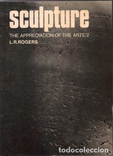 Libros: Sculpture: The Appreciation of the Arts 2 - Rogers, L. R. (Leonard Robert)