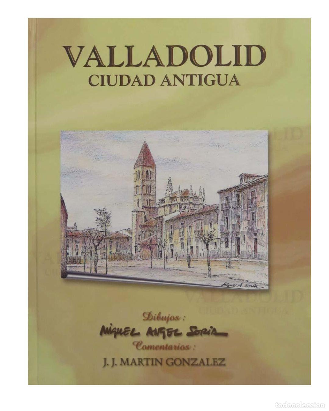 Livres: Valladolid, ciudad antigua - Miguel Angel Soria, J. J. Martin Gonzalez