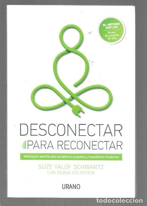 books: DESCONECTAR PARA RECONECTAR - SCHWARTZ, SUZE YALOF Y DEBRA GOLDSTEIN