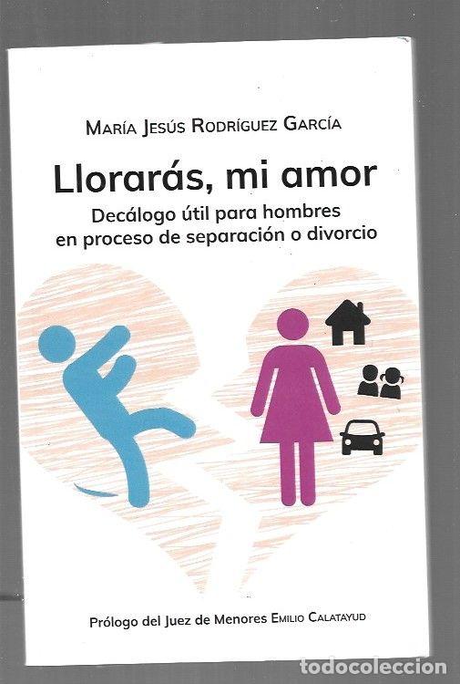 Livres: LLORARAS, MI AMOR. DECALOGO UTIL PARA HOMBRES EN PROCESO DE SEPARACION O DIVORCIO - RODRIGUEZ GARCIA