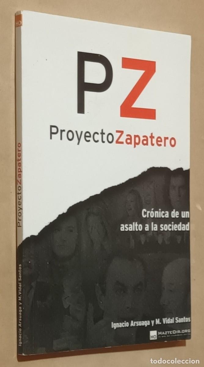 books: PZ PROYECTO ZAPATERO, CR&Oacute;NICA DE UN ASALTO A LA SOCIEDAD - IGNACIO ARSUAGA, M. VIDAL SANTOS - 2010