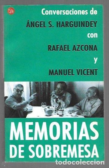 Libros: MEMORIAS DE SOBREMESA. CONVERSACIONES DE ANGEL S. HARGUINDEY CON RAFAEL AZCONA Y MANUEL VICENT - HAR