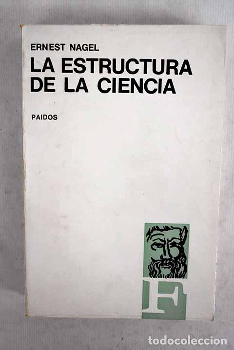 Libros: La estructura de la ciencia: problemas de la l&oacute;gica de la investigaci&oacute;n cient&iacute;fica.- Nagel, Ernest