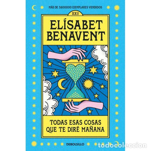 B&uuml;cher: TODAS ESAS COSAS QUE TE DIR&Eacute; MA&Ntilde;ANA - BENAVENT, ELISABET