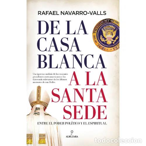 Libros: DE LA CASA BLANCA A LA SANTA SEDE - NAVARRO-VALLS, RAFAEL