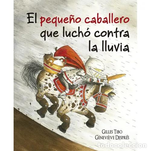 Libros: EL PEQUE&Ntilde;O CABALLERO QUE LUCH&Oacute; CONTRA LA LLUVIA - TIBO, GILLES