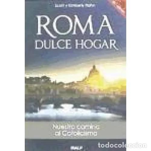 B&uuml;cher: ROMA, DULCE HOGAR. NUESTRO CAMINO AL CATOLICISMO - HAHN, SCOTT Y HAHN, KIMBERLY