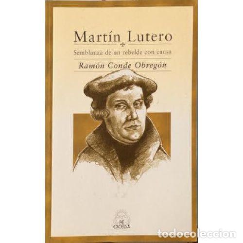 Libri di seconda mano: MART&Iacute;N LUTERO, SEMBLANZA DE UN REBELDE CON CAUSA - CONDE OBREG&Oacute;N, RAM&Oacute;N