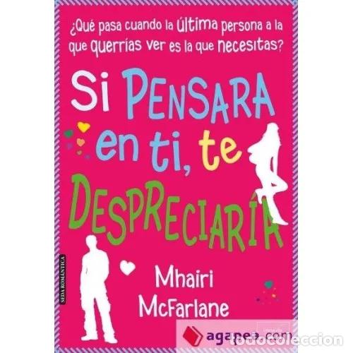 B&uuml;cher: SI PENSARA EN TI, TE DESPRECIAR&Iacute;A - MCFARLANE, MHAIRI