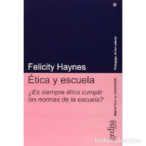 Livres: &Eacute;TICA Y ESCUELA. &iquest;ES SIEMPRE &Eacute;TICO CUMPLIR LAS NORMAS DE LA ESCUELA? - HAYNES, FELICITY