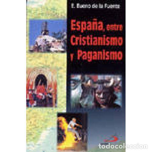 Libros: ESPA&Ntilde;A ENTRE CRISTIANISMO Y PAGANISMO - BUENO DE LA FUENTE, ELOY